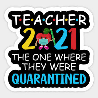 Teacher 2021 The One Where They Were Quarantined Sticker